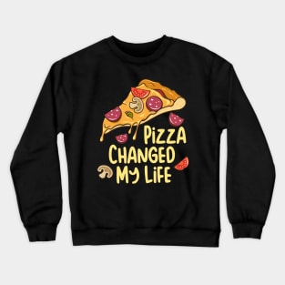 Pizza Changed My Life Pizza Lover Gift Crewneck Sweatshirt